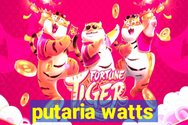 putaria watts